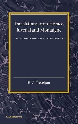 Translations from Horace, Juvenal and Montaigne: With Two Imaginary Conversations - R. C. Trevelyan - cover