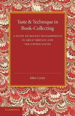 Taste and Technique in Book-Collecting: A Study of Recent Developments in Great Britain and the United States - John Carter - cover