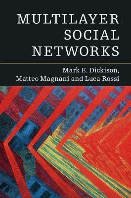 Multilayer Social Networks - Mark E. Dickison,Matteo Magnani,Luca Rossi - cover