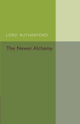 The Newer Alchemy - Ernest Rutherford - cover