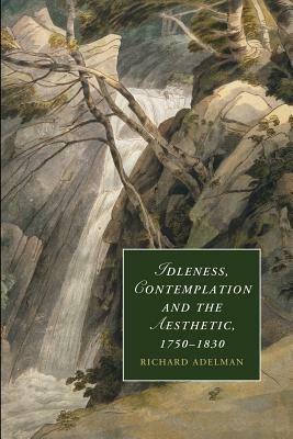 Idleness, Contemplation and the Aesthetic, 1750-1830 - Richard Adelman - cover