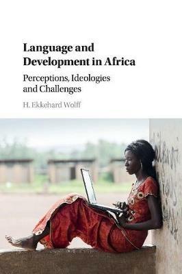 Language and Development in Africa: Perceptions, Ideologies and Challenges - H. Ekkehard Wolff - cover