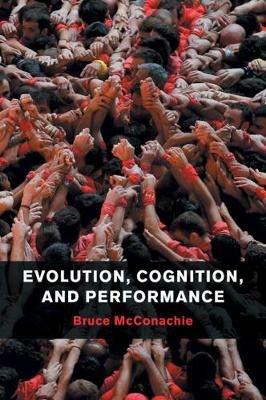 Evolution, Cognition, and Performance - Bruce McConachie - cover