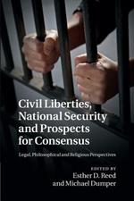 Civil Liberties, National Security and Prospects for Consensus: Legal, Philosophical and Religious Perspectives