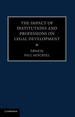 The Impact of Institutions and Professions on Legal Development - cover