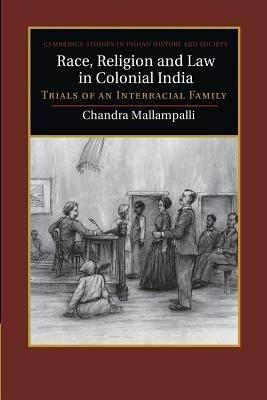 Race, Religion and Law in Colonial India: Trials of an Interracial Family - Chandra Mallampalli - cover