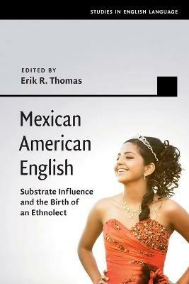 Mexican American English: Substrate Influence and the Birth of an Ethnolect - cover