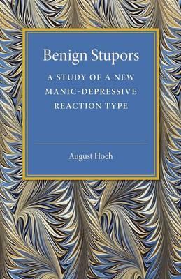 Benign Stupors: A Study of a New Manic-Depressive Reaction Type - August Hoch - cover
