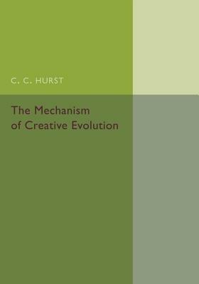 The Mechanism of Creative Evolution - Charles Chamberlain Hurst - cover