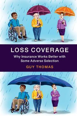 Loss Coverage: Why Insurance Works Better with Some Adverse Selection - Guy Thomas - cover