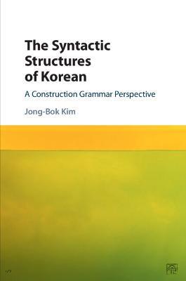The Syntactic Structures of Korean: A Construction Grammar Perspective - Jong-Bok Kim - cover