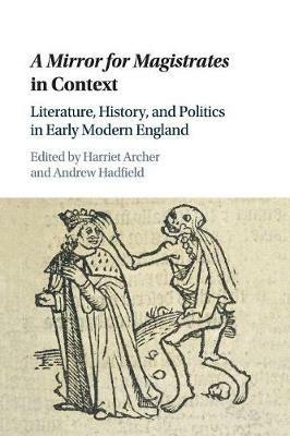 A Mirror for Magistrates in Context: Literature, History and Politics in Early Modern England - cover