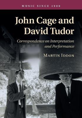 John Cage and David Tudor: Correspondence on Interpretation and Performance - Martin Iddon - cover