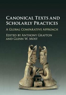 Canonical Texts and Scholarly Practices: A Global Comparative Approach - cover