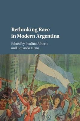 Rethinking Race in Modern Argentina - cover