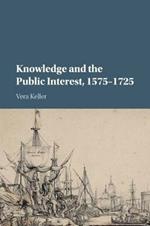 Knowledge and the Public Interest, 1575-1725