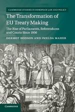 The Transformation of EU Treaty Making: The Rise of Parliaments, Referendums and Courts since 1950