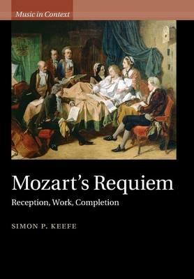 Mozart's Requiem: Reception, Work, Completion - Simon P. Keefe - cover