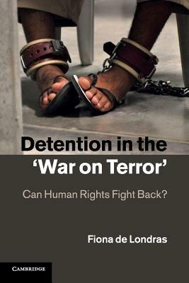 Detention in the 'War on Terror': Can Human Rights Fight Back? - Fiona de Londras - cover