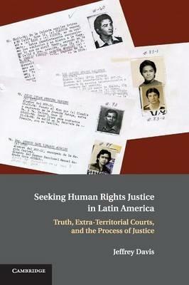 Seeking Human Rights Justice in Latin America: Truth, Extra-Territorial Courts, and the Process of Justice - Jeffrey Davis - cover