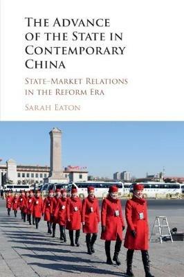 The Advance of the State in Contemporary China: State-Market Relations in the Reform Era - Sarah Eaton - cover