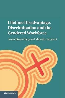 Lifetime Disadvantage, Discrimination and the Gendered Workforce - Susan Bisom-Rapp,Malcolm Sargeant - cover