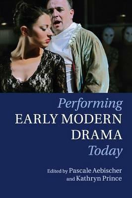Performing Early Modern Drama Today - cover