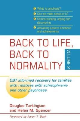 Back to Life, Back to Normality: Volume 2: CBT Informed Recovery for Families with Relatives with Schizophrenia and Other Psychoses - cover