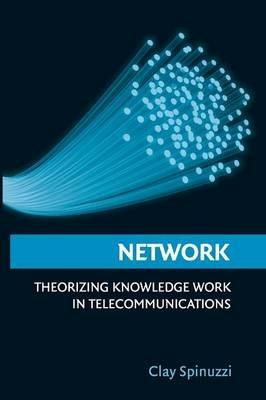 Network: Theorizing Knowledge Work in Telecommunications - Clay Spinuzzi - cover