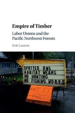 Empire of Timber: Labor Unions and the Pacific Northwest Forests