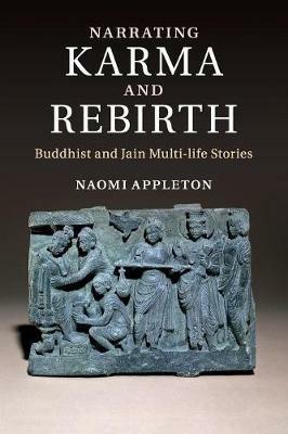 Narrating Karma and Rebirth: Buddhist and Jain Multi-Life Stories - Naomi Appleton - cover