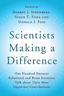 Scientists Making a Difference: One Hundred Eminent Behavioral and Brain Scientists Talk about their Most Important Contributions - cover