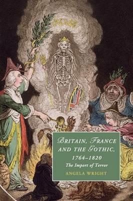 Britain, France and the Gothic, 1764-1820: The Import of Terror - Angela Wright - cover