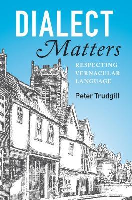 Dialect Matters: Respecting Vernacular Language - Peter Trudgill - cover