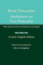 Rene Descartes: Meditations on First Philosophy: With Selections from the Objections and Replies