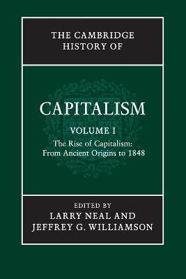 The Cambridge History of Capitalism: Volume 1, The Rise of Capitalism: From Ancient Origins to 1848 - cover