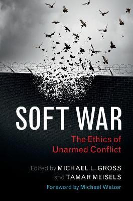 Soft War: The Ethics of Unarmed Conflict - cover