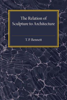 The Relation of Sculpture to Architecture - T. P. Bennett - cover