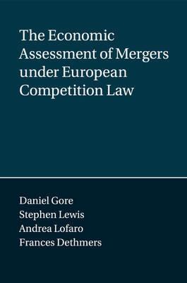 The Economic Assessment of Mergers under European Competition Law - Daniel Gore,Stephen Lewis,Andrea Lofaro - cover