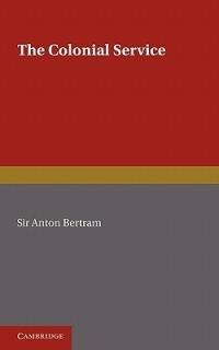 The Colonial Service - Anton Bertram - cover