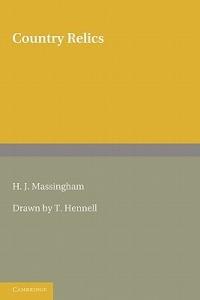 Country Relics: An Account of Some Old Tools and Properties Once Belonging to English Craftsmen and Husbandmen Saved from Destruction and Now Described with their Users and their Stories - H. J. Massingham - cover