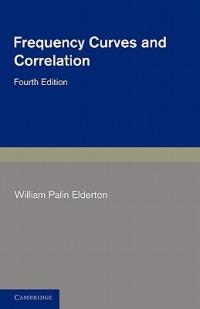Frequency Curves and Correlation - William Palin Elderton - cover