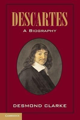 Descartes: A Biography - Desmond M. Clarke - cover