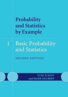 Probability and Statistics by Example: Volume 1, Basic Probability and Statistics - Yuri Suhov,Mark Kelbert - cover