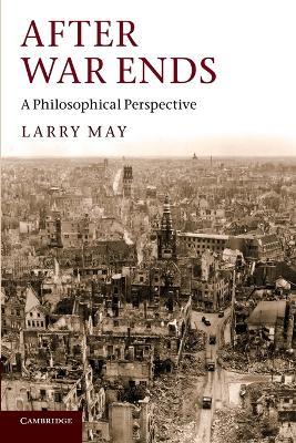 After War Ends: A Philosophical Perspective - Larry May - cover