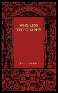 Wireless Telegraphy - C. L. Fortescue - cover