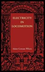Electricity in Locomotion: An Account of its Mechanism, its Achievements, and its Prospects