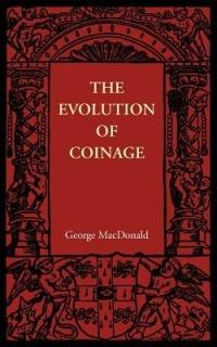 The Evolution of Coinage - George MacDonald - cover