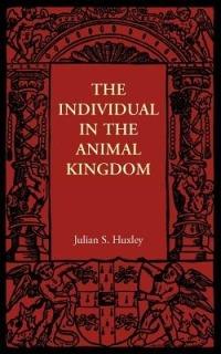 The Individual in the Animal Kingdom - Julian S. Huxley - cover