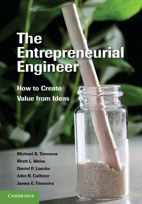 The Entrepreneurial Engineer: How to Create Value from Ideas - Michael B. Timmons,Rhett L. Weiss,Daniel P. Loucks - cover
